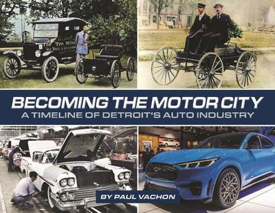 Becoming the Motor City: A Timeline of Detroit’s Auto Industry