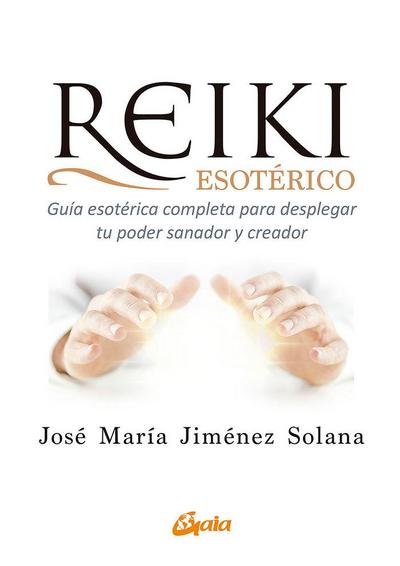 Reiki esotérico : guía esotérica completa para desplegar tu poder sanador y creador