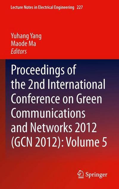 Proceedings of the 2nd International Conference on Green Communications and Networks 2012 (GCN 2012): volume 5