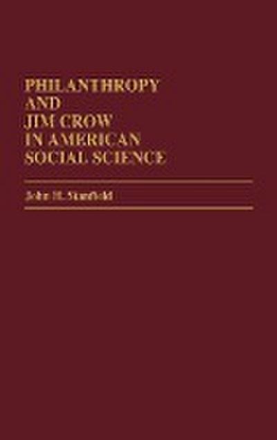 Philanthropy and Jim Crow in American Social Science. - John H. Stanfield