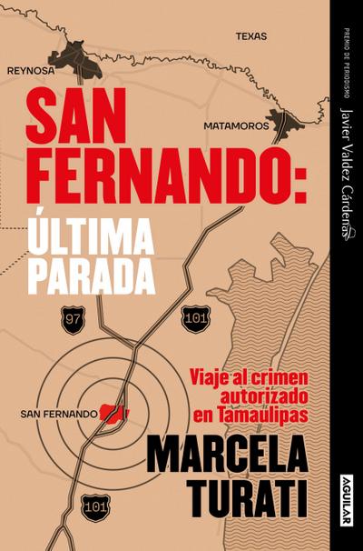 San Fernando. Última Parada: Viaje Al Crimen Autorizado En Tamaulipas (Premio Javier Valdez Cárdenas) (Spanish Edition)