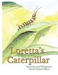 Loretta’s Caterpillar (Loretta’s Insects, #4)