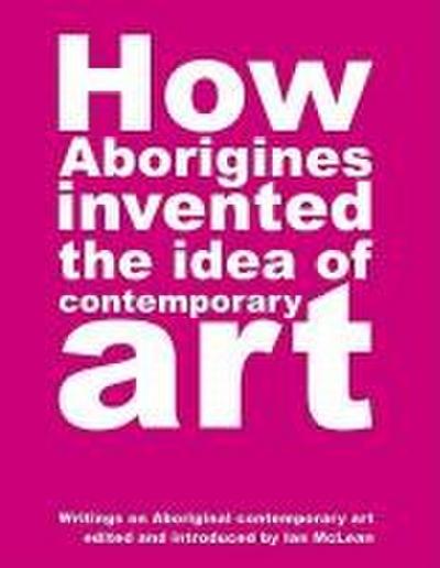 How Aborigines Invented the Idea of Contemporary Art
