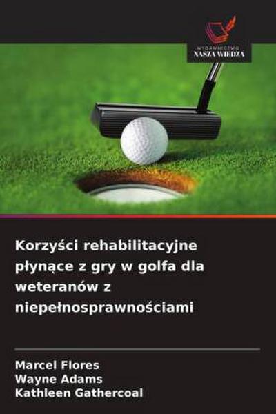 Korzy¿ci rehabilitacyjne p¿yn¿ce z gry w golfa dla weteranów z niepe¿nosprawno¿ciami