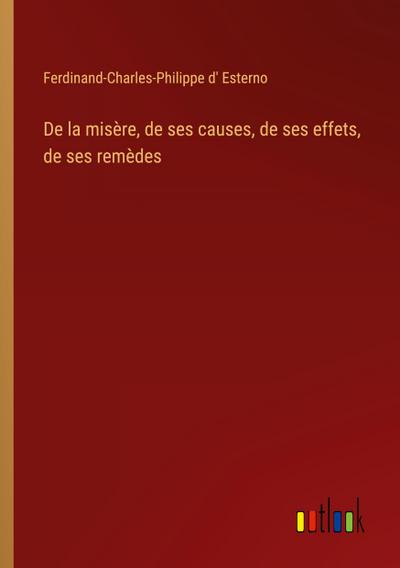 De la misère, de ses causes, de ses effets, de ses remèdes