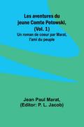 Les aventures du jeune Comte Potowski, (Vol. 1); Un roman de coeur par Marat, l’ami du peuple