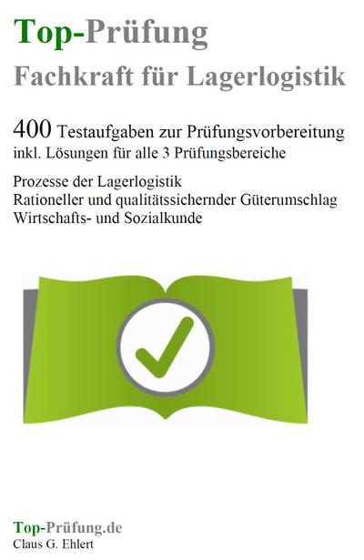 Top-Prüfung Fachkraft für Lagerlogistik - 400 Übungsaufgaben für die Abschlussprüfung