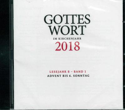Gottes Wort im Kirchenjahr 2018. Lesejahr B - Band 1. CD-ROM: Advent bis 6. Sonntag