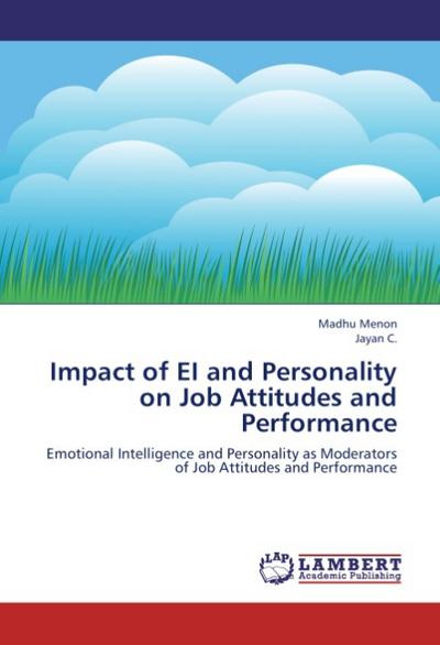 Impact of EI and Personality on Job Attitudes and Performance