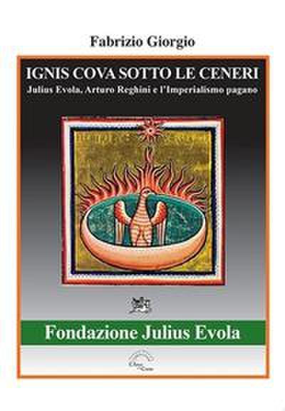 Giorgio, F: Ignis cova sotto le ceneri. Julius Evola, Arturo