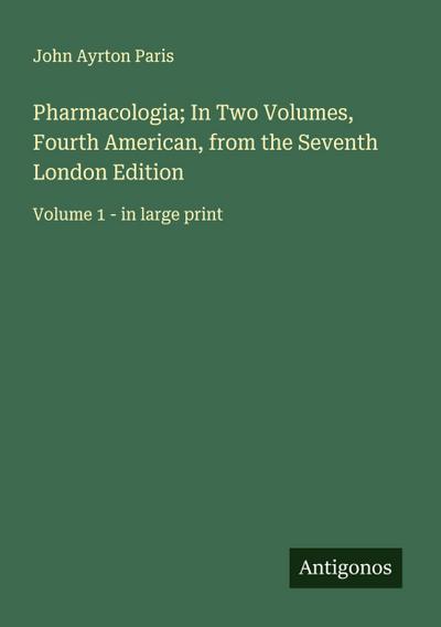 Pharmacologia; In Two Volumes, Fourth American, from the Seventh London Edition