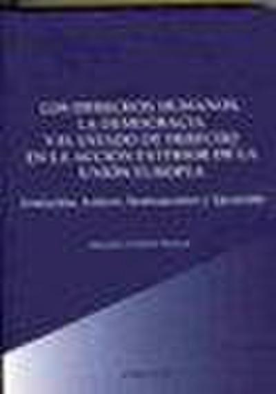 Los derechos humanos, la democracia y el estado de derecho en la acción exterior de la Unión Europea : evolución, actores, instrumentos y ejecución