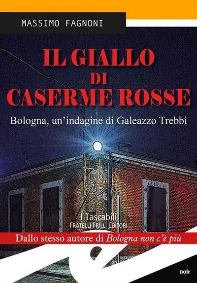 Il giallo di Caserme Rosse. Bologna, un’indagine di Galeazzo Trebbi