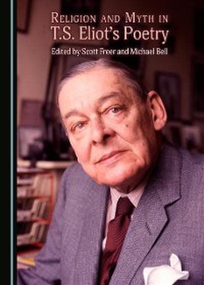Religion and Myth in T.S. Eliot’s Poetry