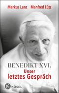 Benedikt XVI. - Unser letztes Gespräch