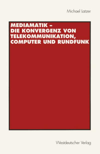 Mediamatik - Die Konvergenz von Telekommunikation, Computer und Rundfunk