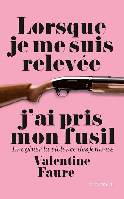 Lorsque je me suis relevée j’ai pris mon fusil