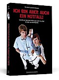 Ich bin aber auch ein Notfall!: Skurrile Geschichten aus dem Alltag in der Notaufnahme