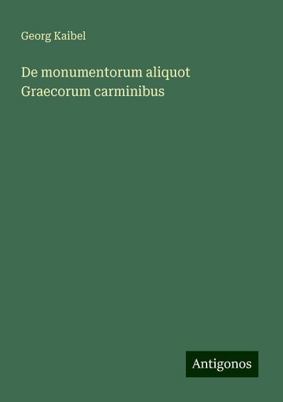 Kaibel, G: Monumentorum aliquot Graecorum carminibus