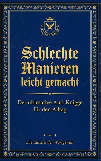 Schlechte Manieren, leicht gemacht: Der ultimative Anti-Knigge für den Alltag