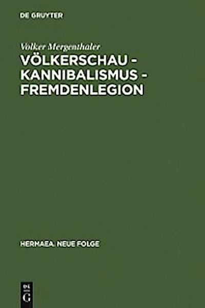 Völkerschau - Kannibalismus - Fremdenlegion