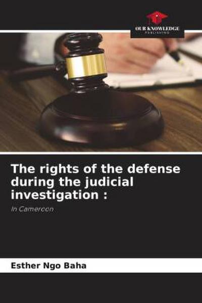 The rights of the defense during the judicial investigation :