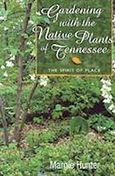 Gardening with the Native Plants of Tenn: The Spirit of Place