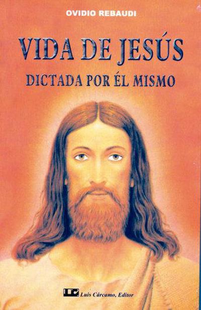 Rebaudi, O: Vida de Jesús : dictada por él mismo