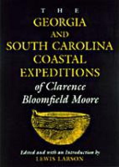 The Georgia and South Carolina Coastal Expeditions of Clarence Bloomfield Moore