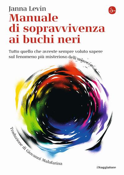 Manuale di sopravvivenza ai buchi neri. Tutto quello che avreste sempre voluto sapere sul fenomeno più misterioso dell’universo