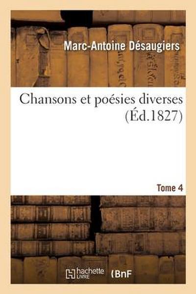 Chansons Et Poésies Diverses. Tome 4