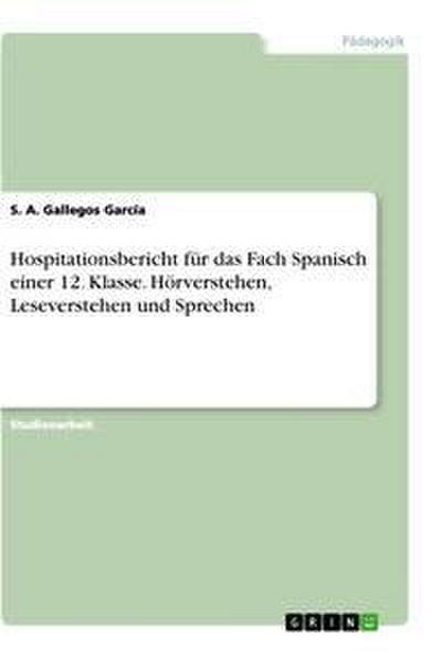 Hospitationsbericht für das Fach Spanisch einer 12. Klasse. Hörverstehen, Leseverstehen und Sprechen