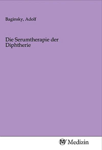 Die Serumtherapie der Diphtherie