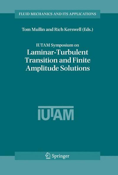 IUTAM Symposium on Laminar-Turbulent Transition and Finite Amplitude Solutions
