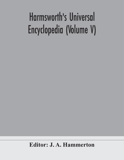 Harmsworth’s Universal encyclopedia (Volume V)