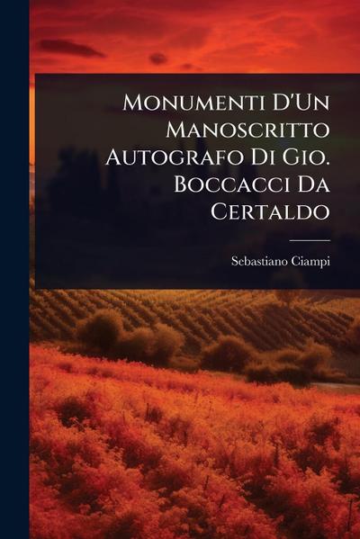 Monumenti D’Un Manoscritto Autografo Di Gio. Boccacci Da Certaldo