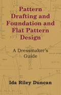 Pattern Drafting and Foundation and Flat Pattern Design - A Dressmaker’s Guide