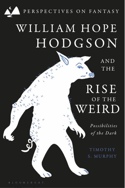 William Hope Hodgson and the Rise of the Weird