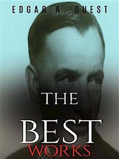 Edgar A. Guest: The Best Works