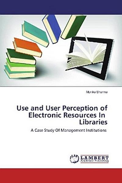 Use and User Perception of Electronic Resources In Libraries