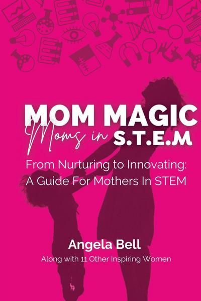 Mom Magic, Moms in STEM