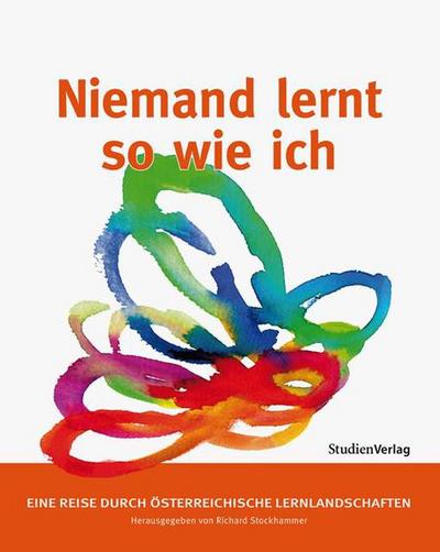 Niemand lernt so wie ich: Eine Reise durch österreichische Lernlandschaften