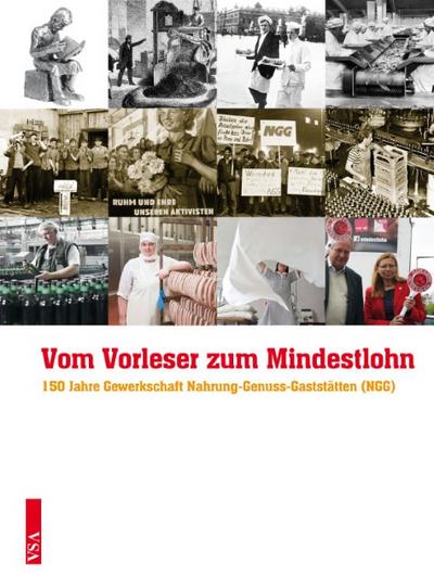 Vom Vorleser zum Mindestlohn: 150 Jahre Gewerkschaft Nahrung-Genuss-Gaststätten (NGG) Herausgegeben vom Hauptvorstand der NGG