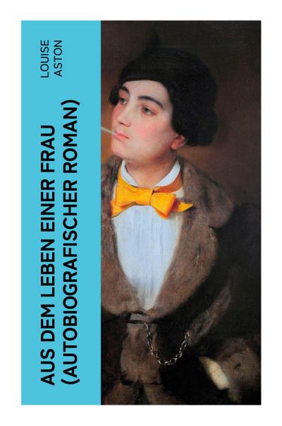 Aus dem Leben einer Frau (Autobiografischer Roman)