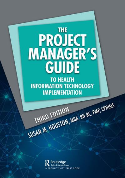 The Project Manager’s Guide to Health Information Technology Implementation