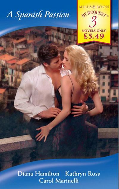 A Spanish Passion: A Spanish Marriage / A Spanish Engagement / Spanish Doctor, Pregnant Nurse (Mills & Boon By Request)
