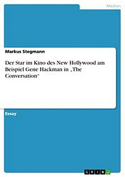 Der Star im Kino des New Hollywood am Beispiel Gene Hackman in „The Conversation“