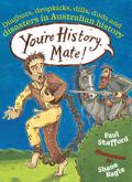 You’re History, Mate! Dingbats, Dropkicks, Dills, Duds & Disasters in Australian History