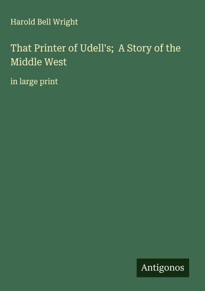 That Printer of Udell’s;  A Story of the Middle West