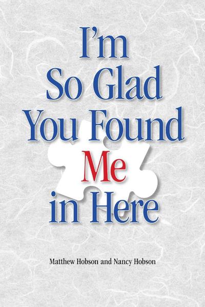 I’m So Glad You Found Me In Here